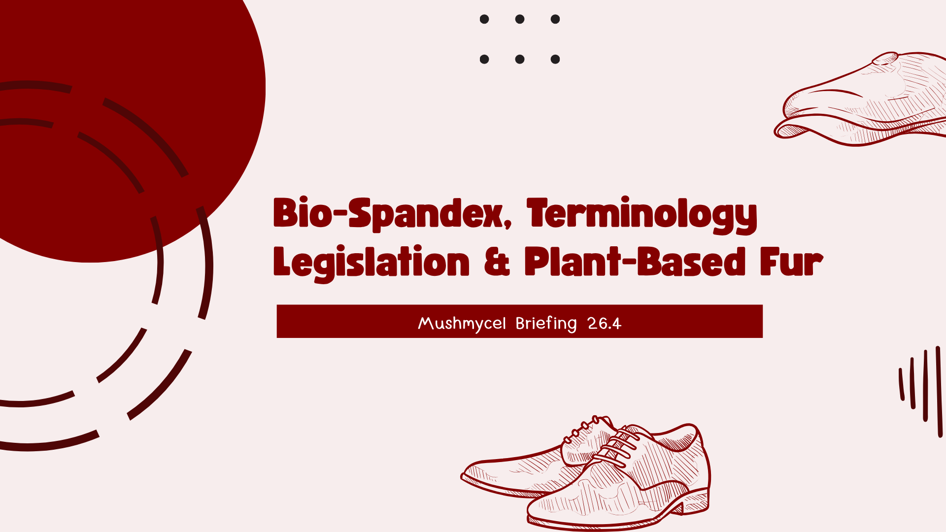 Bio-Spandex, Terminology Legislation & Plant-Based Fur | Mushmycel Briefing 26.4